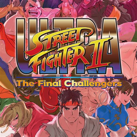 Ultra Street Fighter II: The Final Challengers -  Một Làn Sóng Mới Cho Một Huyền Thoại Bất Tử!